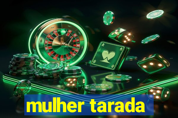 mulher tarada